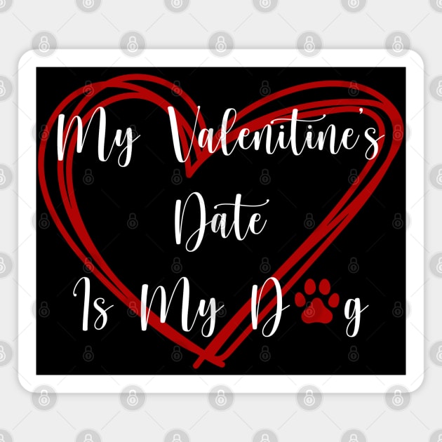 My Valentine's Date Is My Dog Magnet by RogueStarCreations